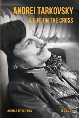 Andriej Tarkowski: Życie na krzyżu - Andrei Tarkovsky: A Life on the Cross