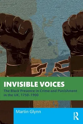 Invisible Voices: Czarna obecność w przestępczości i karaniu w Wielkiej Brytanii, 1750-1900 - Invisible Voices: The Black Presence in Crime and Punishment in the UK, 1750-1900