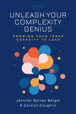 Uwolnij swój geniusz złożoności: Rozwijanie wewnętrznej zdolności do przewodzenia - Unleash Your Complexity Genius: Growing Your Inner Capacity to Lead