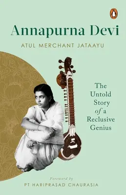 Annapurna Devi: Nieopowiedziana historia tajemniczego geniusza - Annapurna Devi: The Untold Story of a Reclusive Genius