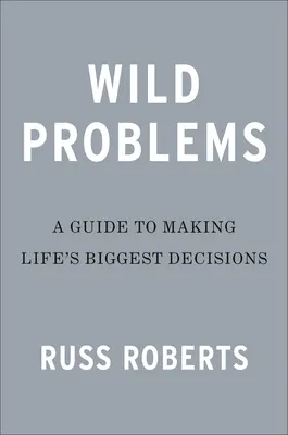 Dzikie problemy: Przewodnik po decyzjach, które nas definiują - Wild Problems: A Guide to the Decisions That Define Us