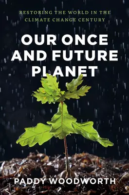 Nasza niegdyś i przyszła planeta: Odbudowa świata w stuleciu zmian klimatycznych - Our Once and Future Planet: Restoring the World in the Climate Change Century