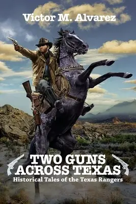 Dwa pistolety przez Teksas: Historyczne opowieści o teksańskich strażnikach - Two Guns Across Texas: Historical Tales of the Texas Rangers