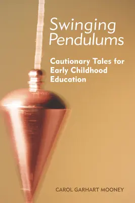 Huśtające się wahadła: Opowieści ku przestrodze dla wczesnej edukacji - Swinging Pendulums: Cautionary Tales for Early Childhood Education