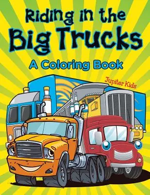 Jazda w wielkich ciężarówkach (kolorowanka) - Riding in the Big Trucks (A Coloring Book)