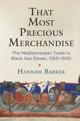 Ten najcenniejszy towar: Śródziemnomorski handel niewolnikami z Morza Czarnego, 1260-1500 - That Most Precious Merchandise: The Mediterranean Trade in Black Sea Slaves, 1260-1500