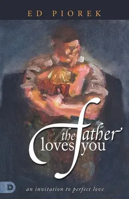 The Father Loves You: Zaproszenie do doskonałej miłości - The Father Loves You: An Invitation to Perfect Love