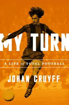 My Turn: Życie w futbolu totalnym - My Turn: A Life of Total Football