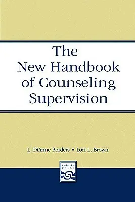 Nowy podręcznik superwizji w poradnictwie - The New Handbook of Counseling Supervision