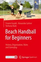 Piłka ręczna plażowa dla początkujących: Historia, organizacja, zasady i rozgrywka - Beach Handball for Beginners: History, Organization, Rules and Gameplay