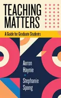 Nauczanie ma znaczenie: Przewodnik dla studentów studiów podyplomowych - Teaching Matters: A Guide for Graduate Students