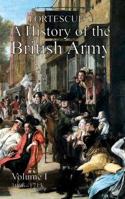 Fortescue's History of the British Army: Tom I - Fortescue's History of the British Army: Volume I