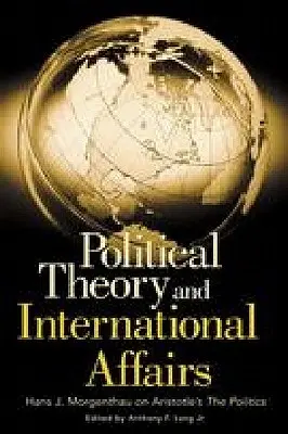 Teoria polityczna i sprawy międzynarodowe: Hans J. Morgenthau o „Polityce” Arystotelesa - Political Theory and International Affairs: Hans J. Morgenthau on Aristotle's the Politics