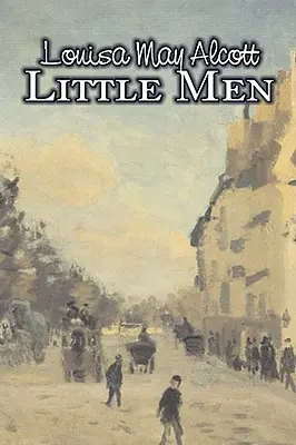 Mali mężczyźni Louisa May Alcott, Fikcja, Rodzina, Klasyka - Little Men by Louisa May Alcott, Fiction, Family, Classics