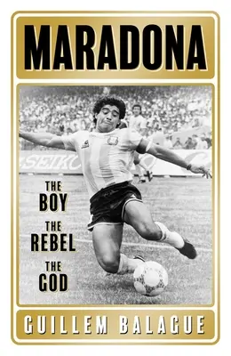 Maradona: Chłopiec. Buntownik. Bóg. - Maradona: The Boy. the Rebel. the God.