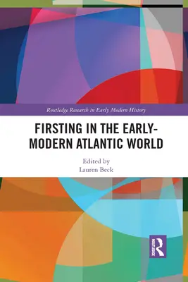 Pierwsze kroki we wczesnonowożytnym świecie atlantyckim - Firsting in the Early-Modern Atlantic World