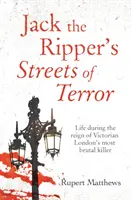 Jack the Ripper's Streets of Terror - Życie za panowania najbardziej brutalnego mordercy wiktoriańskiego Londynu - Jack the Ripper's Streets of Terror - Life during the reign of Victorian London's most brutal killer