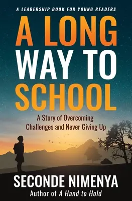 Długa droga do szkoły: Historia pokonywania wyzwań i niepoddawania się - A Long Way to School: A Story of Overcoming Challenges and Never Giving Up