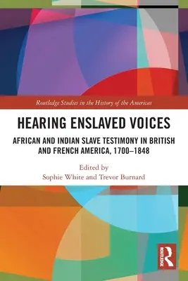 Słysząc zniewolone głosy: Zeznania afrykańskich i indiańskich niewolników w Ameryce Brytyjskiej i Francuskiej, 1700-1848 - Hearing Enslaved Voices: African and Indian Slave Testimony in British and French America, 1700-1848