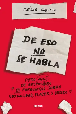 de Eso No Se Habla...: Ale odpowiedz na 51 pytań dotyczących seksualności, miejsca i pożądania - de Eso No Se Habla...: Pero Aqui Se Responden 51 Preguntas Sobre Sexualidad, Placer Y Deseo