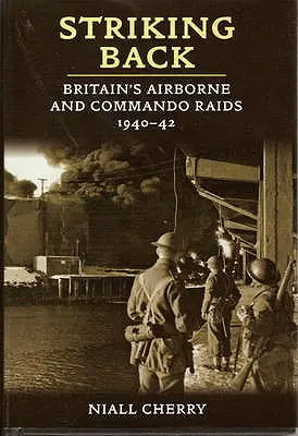 Striking Back - brytyjskie naloty powietrznodesantowe i komandosów w latach 1940-42 - Striking Back - Britain'S Airborne & Commando Raids 1940-42