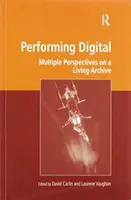 Performing Digital: Wiele perspektyw na żywe archiwum - Performing Digital: Multiple Perspectives on a Living Archive