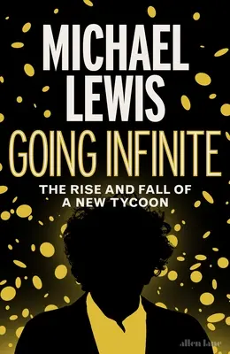 Going Infinite - Powstanie i upadek nowego potentata - Going Infinite - The Rise and Fall of a New Tycoon