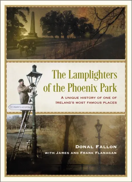 The Lamplighters of the Phoenix Park - Wyjątkowa historia jednego z najsłynniejszych miejsc w Irlandii - The Lamplighters of the Phoenix Park - A unique history of one of Ireland's most famous places