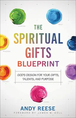 The Spiritual Gifts Blueprint: Boży projekt dla twoich darów, talentów i celu - The Spiritual Gifts Blueprint: God's Design for Your Gifts, Talents, and Purpose