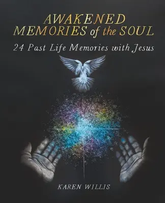 Przebudzone wspomnienia duszy: 24 wspomnienia z poprzedniego życia z Jezusem - Awakened Memories of the Soul: 24 Past Life Memories with Jesus