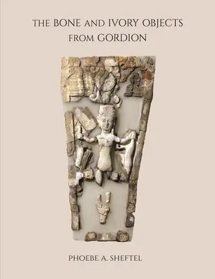 Przedmioty z kości i kości słoniowej z Gordionu - The Bone and Ivory Objects from Gordion