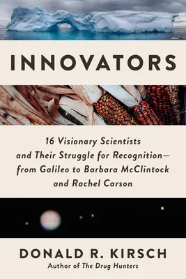 Innowatorzy: 16 wizjonerskich naukowców i ich walka o uznanie - od Galileusza po Barbarę McClintock i Rachel Carson - Innovators: 16 Visionary Scientists and Their Struggle for Recognition--From Galileo to Barbara McClintock and Rachel Carson