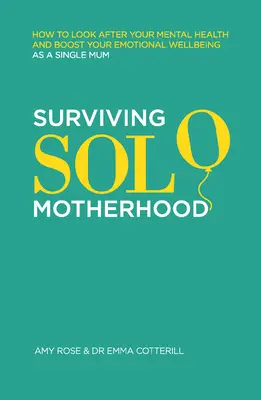 Przetrwać samotne macierzyństwo: jak zadbać o swoje zdrowie psychiczne i poprawić samopoczucie emocjonalne jako samotna matka - Surviving Solo Motherhood: How to Look After Your Mental Health and Boost Your Emotional Wellbeing as a Single Mom