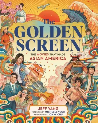 Złoty ekran: Filmy, które stworzyły Amerykę Azjatycką - The Golden Screen: The Movies That Made Asian America