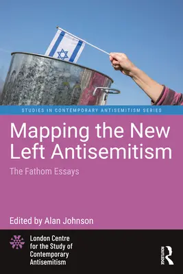 Mapowanie antysemityzmu nowej lewicy: The Fathom Essays - Mapping the New Left Antisemitism: The Fathom Essays