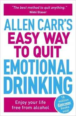 Łatwy sposób Allena Carra na rzucenie picia emocjonalnego: Ciesz się życiem bez alkoholu - Allen Carr's Easy Way to Quit Emotional Drinking: Enjoy Your Life Free from Alcohol