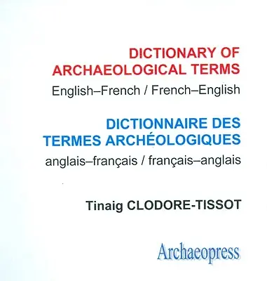 Słownik terminów archeologicznych: Angielski/Francuski - Francuski/Angielski - Dictionary of Archaeological Terms: English/French - French/English