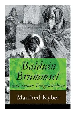 Balduin Brummsel i inne opowieści o zwierzętach: 20 opowieści: Droga w dzicz + Wielka małpa + Peter Plsch + Ambrosius Dauerspeck i Mariechen Knu - Balduin Brummsel und andere Tiergeschichten: 20 Mrchen: Der Weg in die Wildnis + Der Oberaffe + Peter Plsch + Ambrosius Dauerspeck und Mariechen Knu