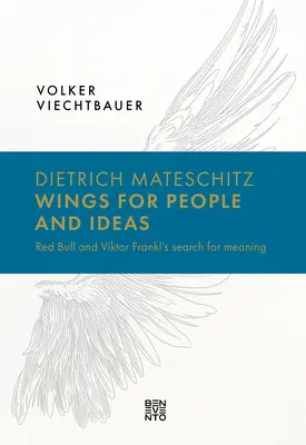 Dietrich Mateschitz: Skrzydła dla ludzi i idei: Red Bull i poszukiwanie sensu przez Viktora Frankla - Dietrich Mateschitz: Wings for People and Ideas: Red Bull and Viktor Frankl's Search for Meaning