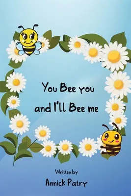 Ty bądź sobą, a ja będę sobą - You Bee you, and I‛ll Bee me