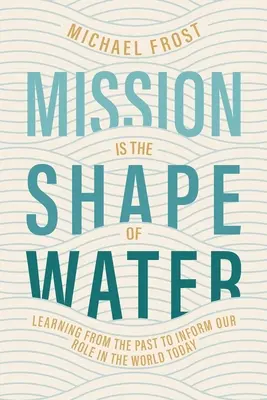 Misja to kształt wody: Uczenie się od przeszłości, aby informować o naszej roli w dzisiejszym świecie - Mission Is the Shape of Water: Learning From the Past to Inform Our Role in the World Today