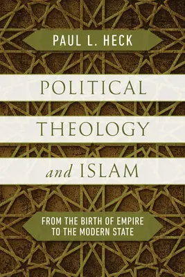 Teologia polityczna i islam: Od narodzin imperium do współczesnego państwa - Political Theology and Islam: From the Birth of Empire to the Modern State