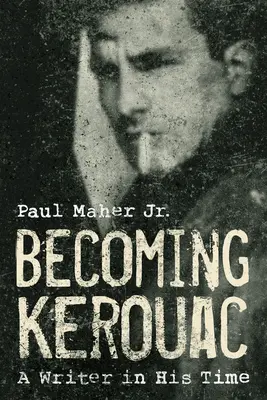 Becoming Kerouac: Pisarz swoich czasów - Becoming Kerouac: A Writer in His Time