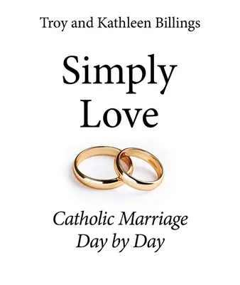 Po prostu kochaj: Katolickie małżeństwo dzień po dniu - Simply Love: Catholic Marriage Day by Day