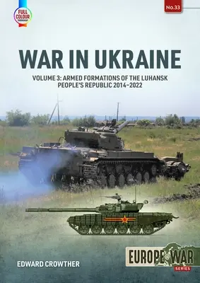 Wojna na Ukrainie: Tom 3: Formacje zbrojne Ługańskiej Republiki Ludowej 2014-2022 - War in Ukraine: Volume 3: Armed Formations of the Luhansk People's Republic 2014-2022