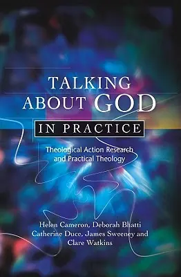 Mówienie o Bogu w praktyce: Badania teologiczne i teologia praktyczna - Talking about God in Practice: Theological Action Research and Practical Theology
