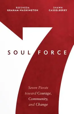 Siła duszy: Siedem punktów zwrotnych w kierunku odwagi, społeczności i zmian - Soul Force: Seven Pivots Toward Courage, Community, and Change