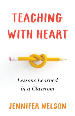 Nauczanie z sercem: Lekcje zdobyte w klasie - Teaching with Heart: Lessons Learned in a Classroom