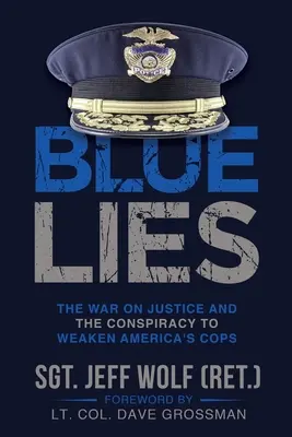 Niebieskie kłamstwa: Wojna ze sprawiedliwością i spisek mający na celu osłabienie amerykańskich gliniarzy - Blue Lies: The War on Justice and the Conspiracy to Weaken America's Cops