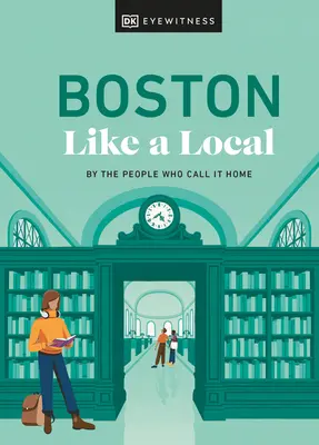 Boston jak miejscowy: Przez ludzi, którzy nazywają go domem - Boston Like a Local: By the People Who Call It Home